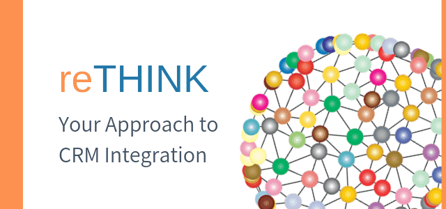 Rethink Your Approach to CRM Integration