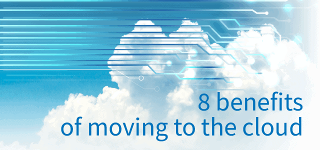 8 Benefits of Moving to the Cloud