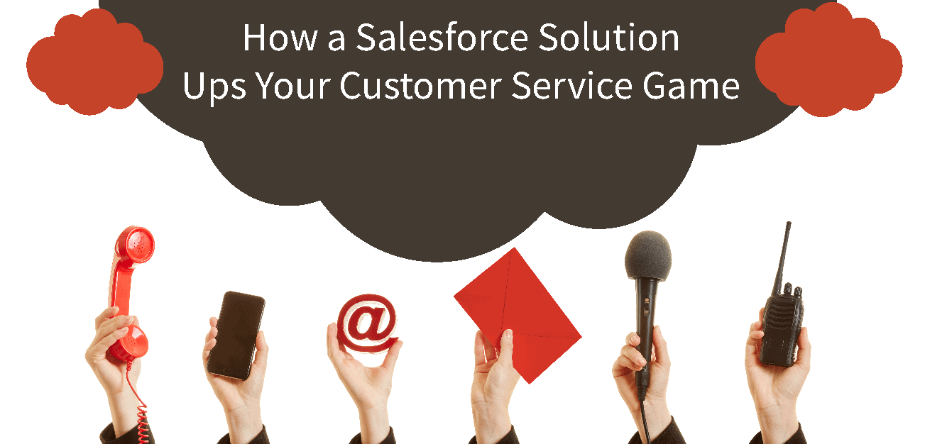 How a Salesforce Solution Ups Your Customer Service Game