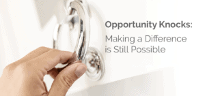 Opportunity Knocks: Making a Difference is Still Possible