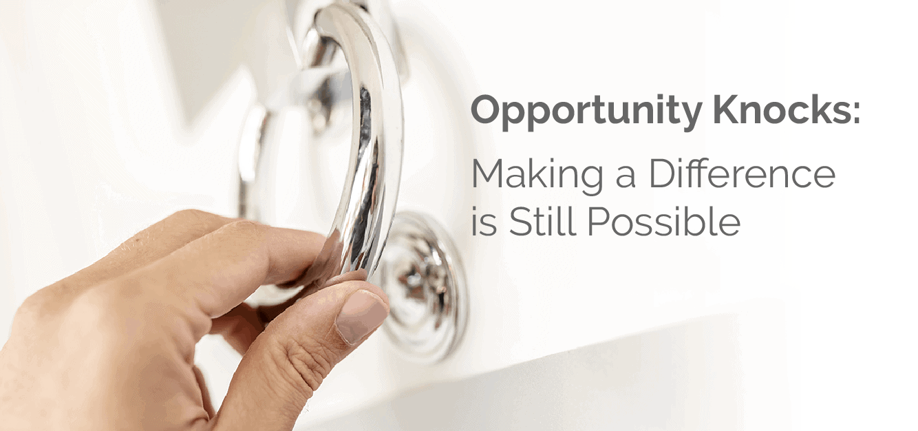 Opportunity Knocks: Making a Difference is Still Possible