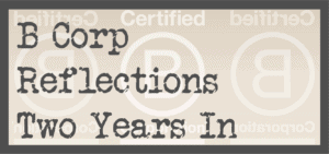 B Corp Reflections Two Years In