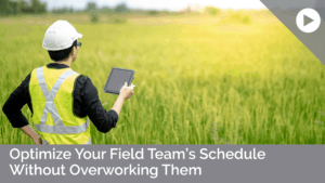 Optimize Your Field Team's Schedule Without Overworking Them