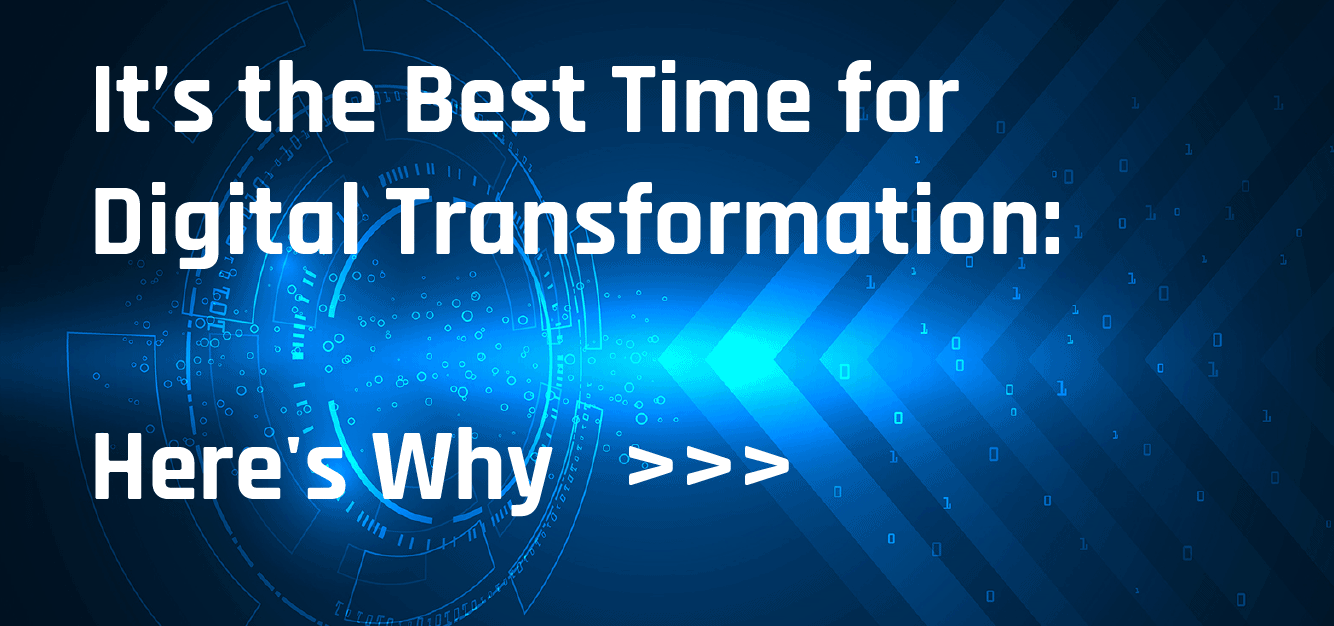 It's the Best Time for Digital Transformation - Here's Why