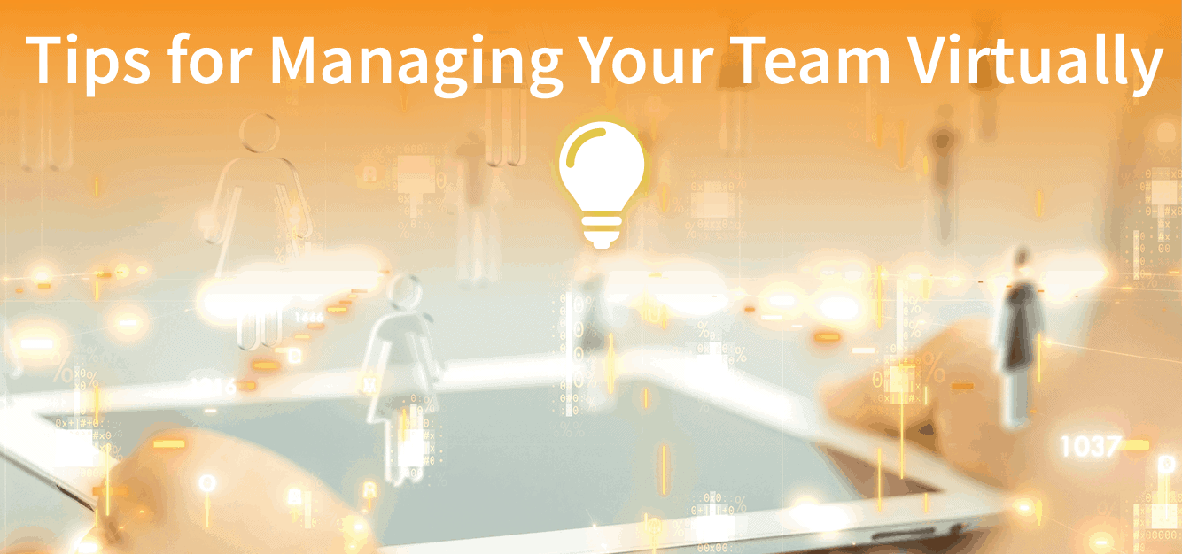 Tips for Managing Your Team Virtually