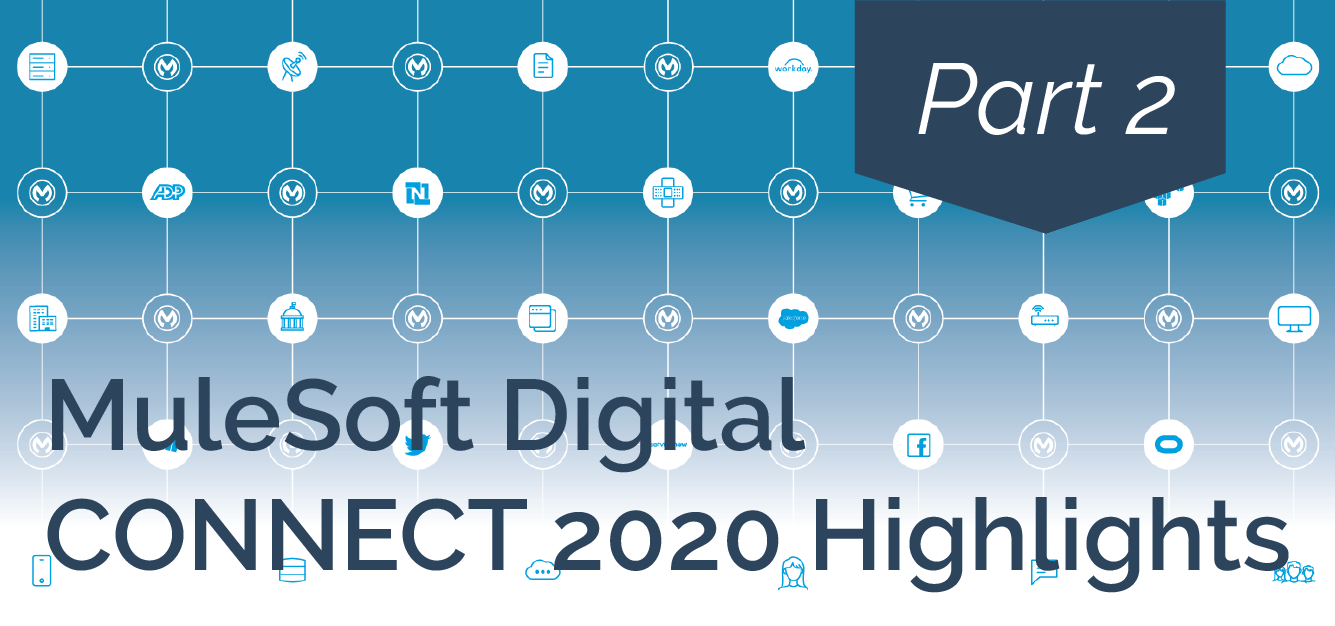 MuleSoft Digital CONNECT 2020 Highlights - Part 2