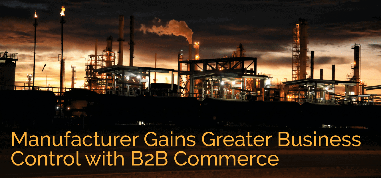 Manufacturer Gains Greater Business Control with B2B Commerce