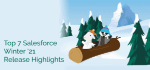 Top 7 Salesforce Winter '21 Release Highlights