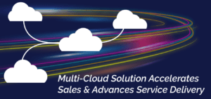 Multi-Cloud Solution Accelerates Sales & Advances Service Delivery