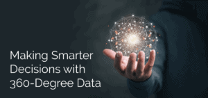 Making Smarter Decisions with 360-Degree Data