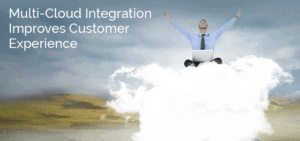 Multi-Cloud Integration Improves Customer Experience