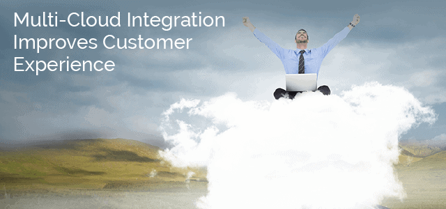 Multi-Cloud Integration Improves Customer Experience