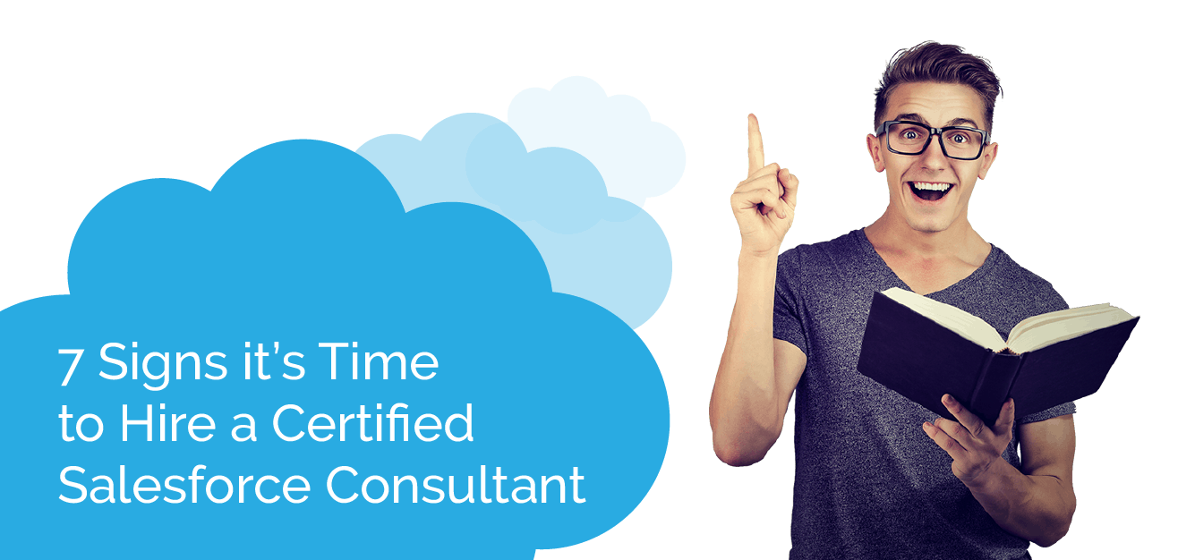 7 Signs it's Time to Hire a Certified Salesforce Consultant