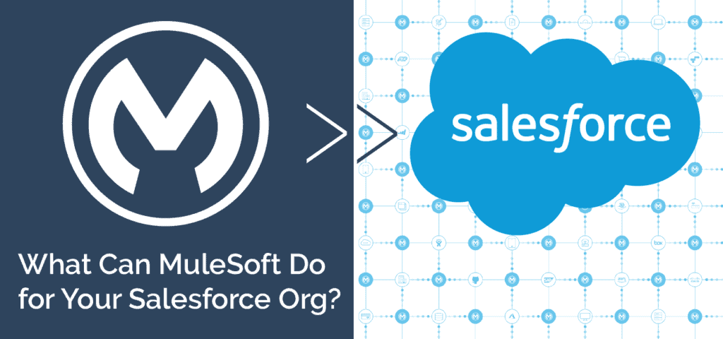 What Can MuleSoft do for Your Salesforce Org?