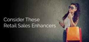 Consider These Retail Sales Enhancers