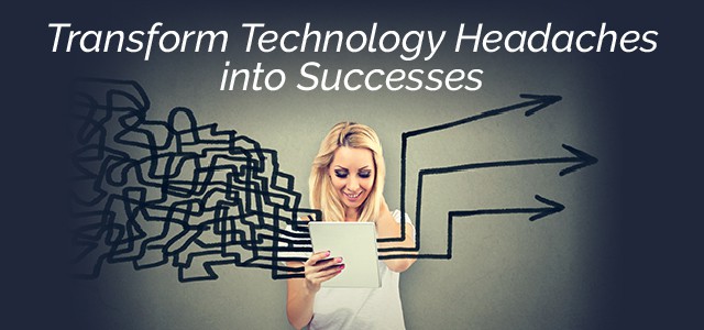 Transform Technology Headaches into Success