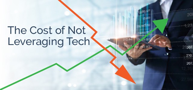 The Cost of Not Leveraging Tech