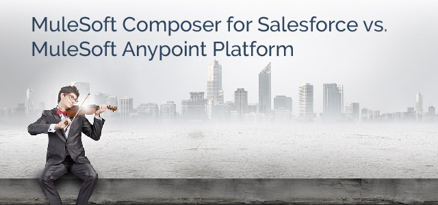 MuleSoft Composer for Salesforce vs. MuleSoft Anypoint Platform