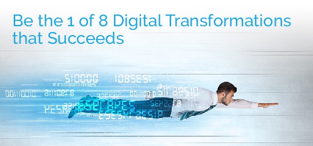 Be the 1 of 8 Digital Transformations that Succeeds