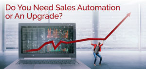 Do You Need Sales Automation or An Upgrade?