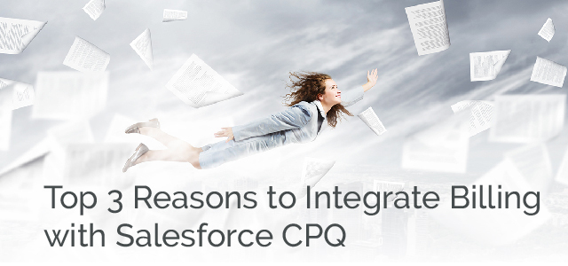 Top 3 Reasons to Integrate Billing with Salesforce CPQ