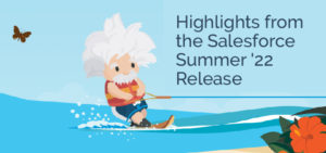 Highlights from the Salesforce Summer '22 Release
