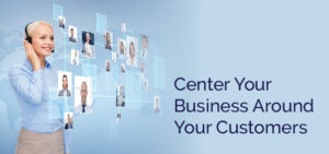 Center Your Business Around Your Customers