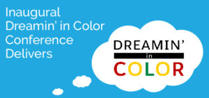 Inaugural Dreamin' in Color Conference Delivers