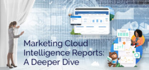 Marketing Cloud Intelligence Reports: A Deeper Dive