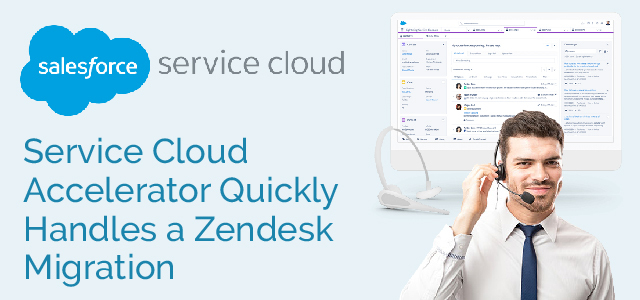 Service Cloud Accelerator Quickly Handles a Zendesk Migration - Ad Victoriam Salesforce Blog