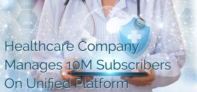 Healthcare Company Manages 10M Subscribers On Unified Platform - Ad Victoriam Salesforce Blog