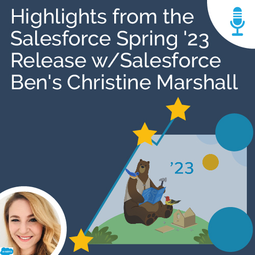 Highlights from the Salesforce Spring '23 Release with Salesforce Ben's Christine Marshall