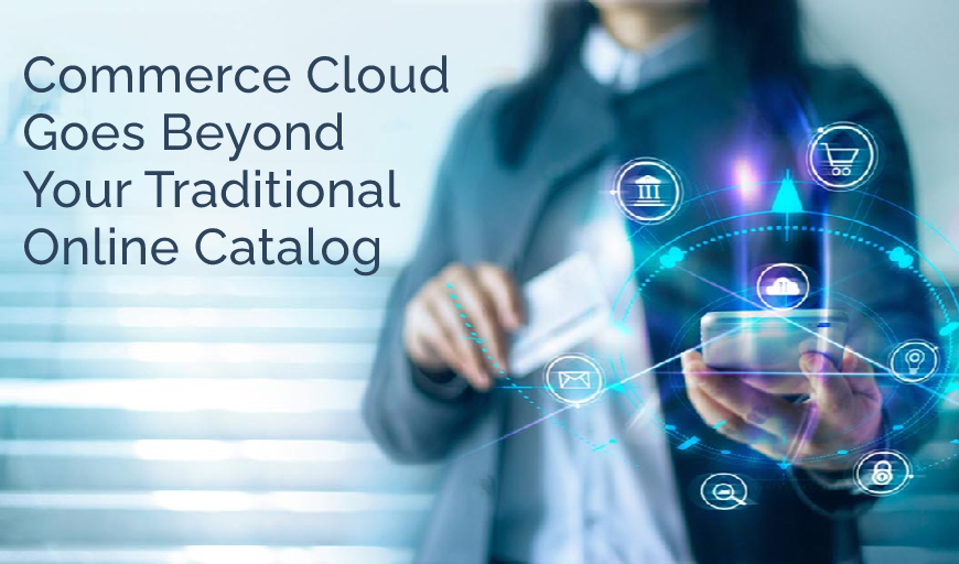 Commerce Cloud Goes Beyond Your Traditional Online Catalog - Ad Victoriam Salesforce Blog