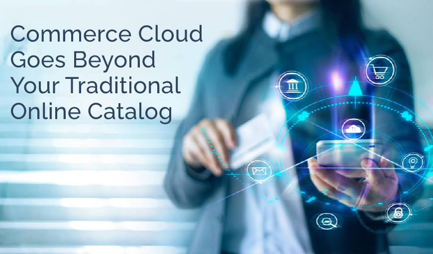 Commerce Cloud Goes Beyond Your Traditional Online Catalog - Ad Victoriam Salesforce Blog