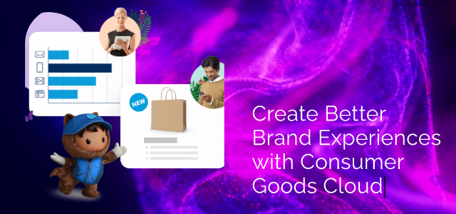 Create Better Brand Experiences with Consumer Goods Cloud - Ad Victoriam Salesforce Blog