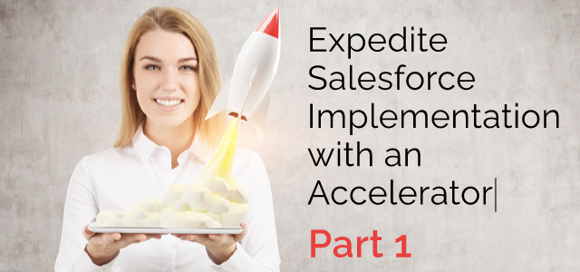 Expedite Salesforce Implementation with an Accelerator - Part 1 - Ad Victoriam Salesforce Blog