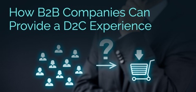 How B2B Companies Provide a D2C Experience - Ad Victoriam Salesforce Blog