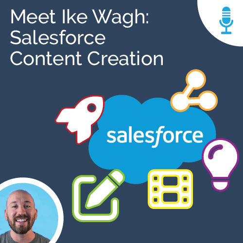Meet Ike Wagh: Salesforce Content Creation - Ad Victoriam Salesforce Simplified Podcast