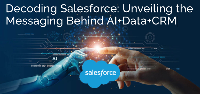 Decoding Salesforce: Unveiling the Messaging Behind AI+Data+CRM - Ad Victoriam Salesforce Blog