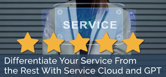 Differentiate Your Service From the Rest With Service Cloud and GPT - Ad Victoriam Salesforce Blog