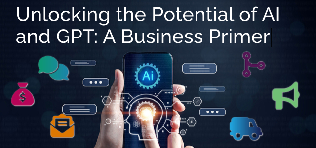 Unlocking the Potential of AI and GPT: A Business Primer