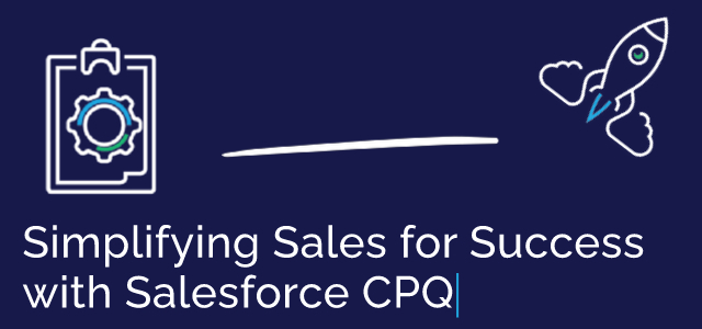 Simplifying Sales for Success with Salesforce CPQ - Ad Victoriam Salesforce Blog
