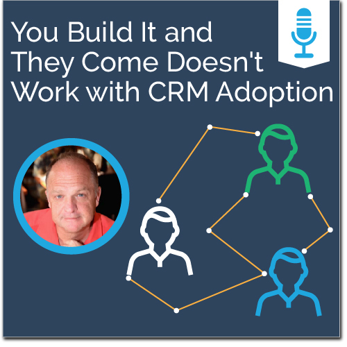 You Build It and They Come Doesn't Work with CRM Adoption - Ad Victoriam Salesforce Simplified Podcast