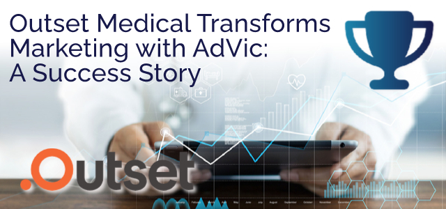 Outset Medical Transforms Marketing with AdVic: A Success Story - Ad Victoriam Salesforce Blog