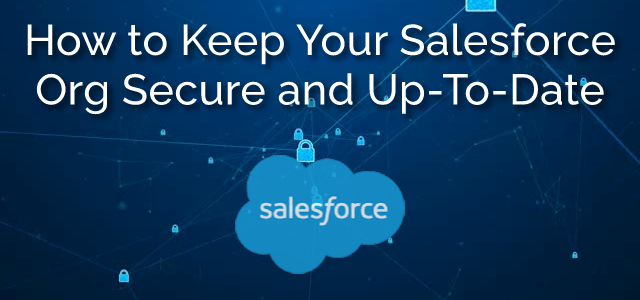 How to Keep Your Salesforce Org Secure and Up-To-Date -- Ad Victoriam Salesforce Blog