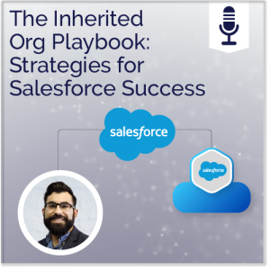 The Inherited Org Playbook: Strategies for Salesforce Success - Ad Victoriam Salesforce Simplified Podcast