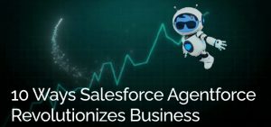 10 Ways Salesforce Agentforce Revolutionizes Business - Ad Victoriam Salesforce Blog