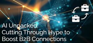 AI Unpacked:Cutting Through Hype to Boost B2B Connections - Ad Victoriam Salesforce Blog