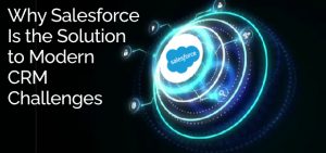 Why Salesforce Is the Solution to Modern CRM Challenges - Ad Victoriam Salesforce Blog